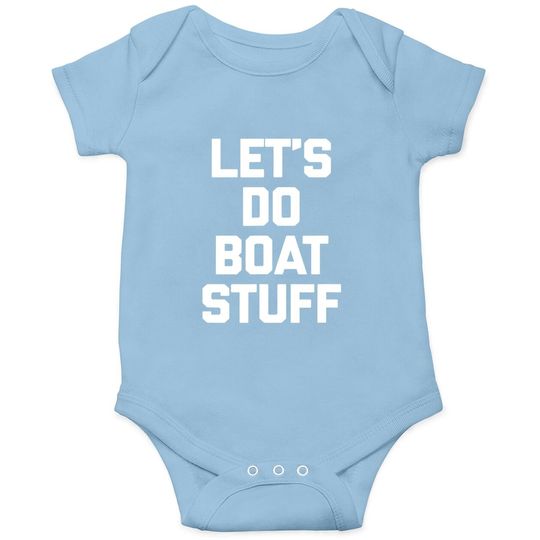 Let's Do Boat Stuff Baby Bodysuit Funny Saying Boat Owner Boat Baby Bodysuit