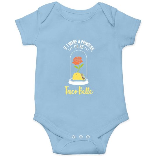If I Were A Princess I'd Be Taco Belle Funny Cute Quote Baby Bodysuit
