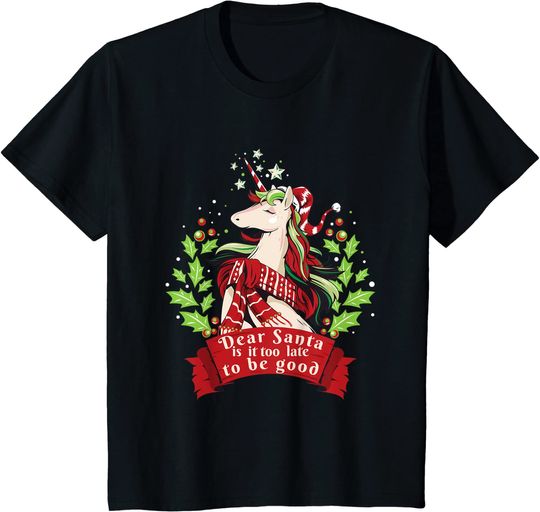 Dear Santa Is It Too Late To Be Good Unicorn Christmas T-Shirt
