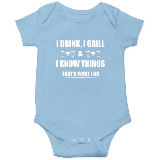 I Drink, I Grill And I Know Things Baby Bodysuit Funny Bbq Baby Bodysuit