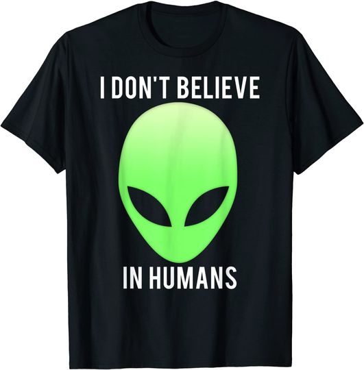I don't believe in humans T Shirt funny alien space gift tee