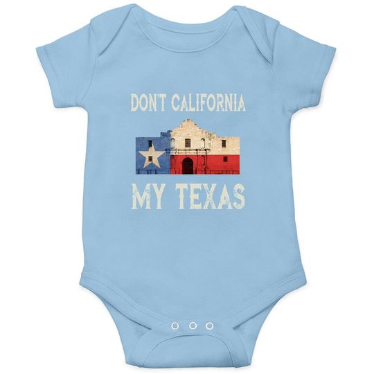 Don't California My Texas State Flag Baby Bodysuit