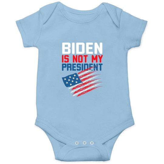 Joe Biden Is Not My President  baby Bodysuit