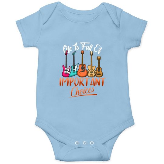 Life Is Full Of Important Choices Funny Guitar Baby Bodysuit