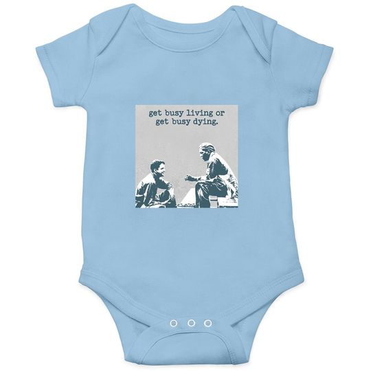 The Shawshank Redemption Andy Dufresne And Red Get Busy Living Or Get Busy Deing Baby Bodysuit