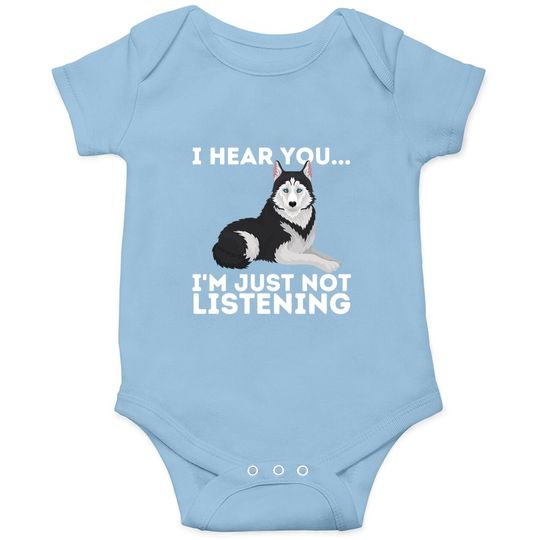 I Hear You I'm Just Not Listening Siberian Husky Lover Sibe Baby Bodysuit