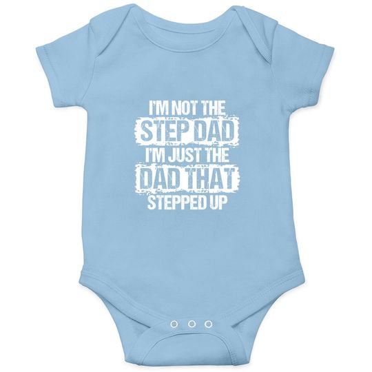 I'm Not The Stepdad I'm Just The Dad That Stepped Up Gift Baby Bodysuit