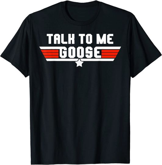 Talks To Me Gooses T-Shirt