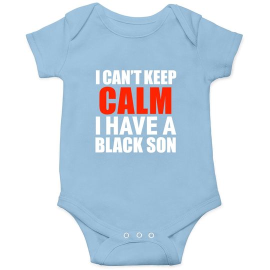 Can't Keep Calm I Have Black A Son Black Lives Matter Baby Bodysuit