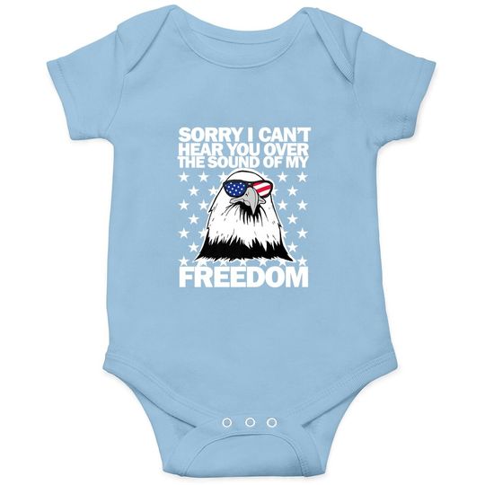 Sorry, I Can't Hear You Over The Sound Of My Freedom  baby Bodysuit