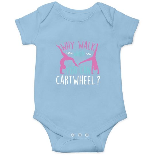 Why Walk When You Can Cartwheel Gymnastics & Gymnast Baby Bodysuit