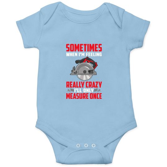 Woodworking Baby Bodysuit Carpenter I'll Only Measure Once Baby Bodysuit