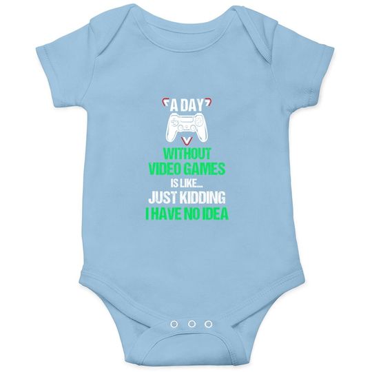 A Day Without Video Games Gamer Gift Gaming Baby Bodysuit