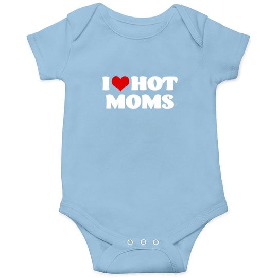 I Love Hot Moms Baby Bodysuit