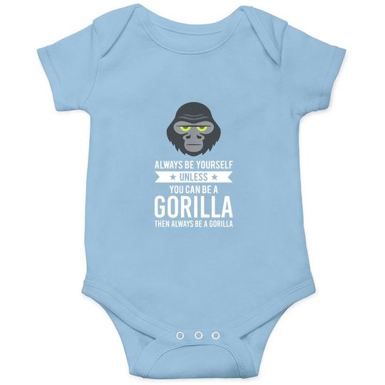 Always Be Yourself Unless You Can Be A Gorilla Baby Bodysuit