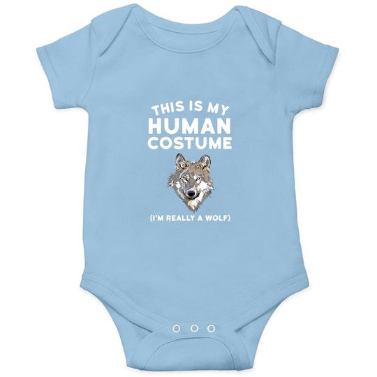 This Is My Human Costume I'm Really A Wolf Baby Bodysuit