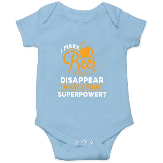 I Make Beer Disappear What's Your Superpower Beer Lover Baby Bodysuit