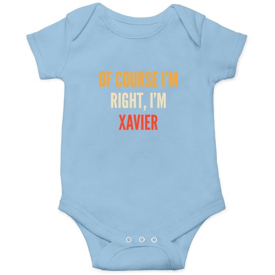 Xavier Gifts, Of Course I'm Right, I'm Xavier Baby Bodysuit
