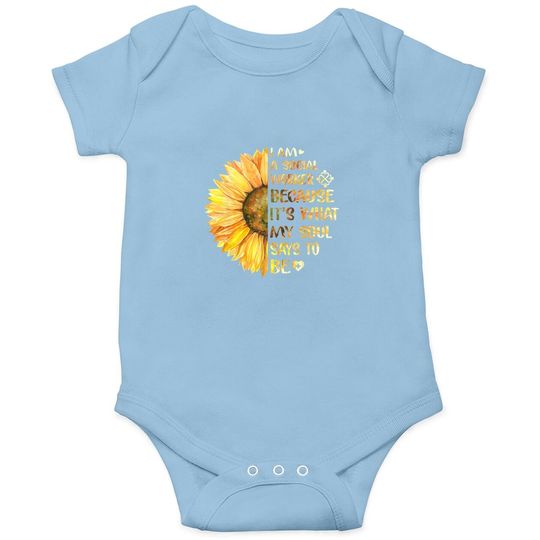 I Am A Social Worker It's What My Soul Says To Be Sunflower Baby Bodysuit