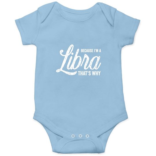 Because I'm A Libra Zodiac Sign Baby Bodysuit
