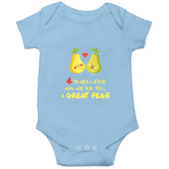 4th Wedding Anniversary 4 Years Later We're Still Great Pear Baby Bodysuit