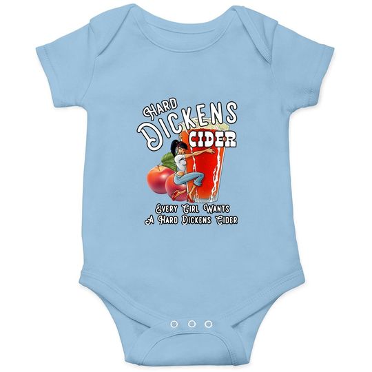 Hand Dickens Cider Every Girl Wants A Hard Dickens Baby Bodysuit