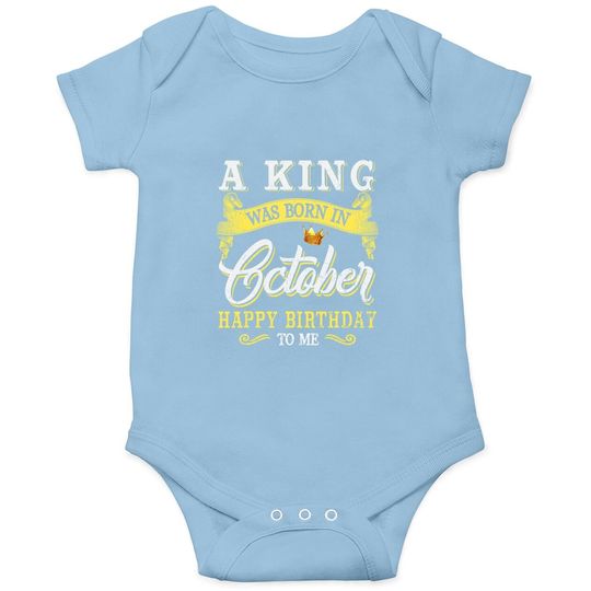 A King Was Born In October Happy Birthday To Me Baby Bodysuit