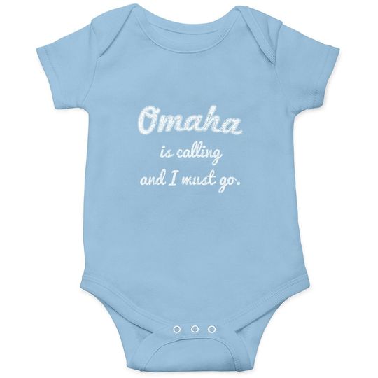 Omaha Is Calling And I Must Go Baby Bodysuit