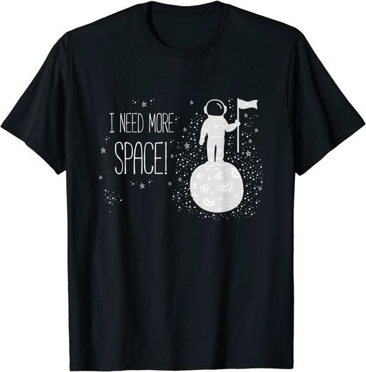I Need More Space, Outer Space Themed Science Gift T-Shirt