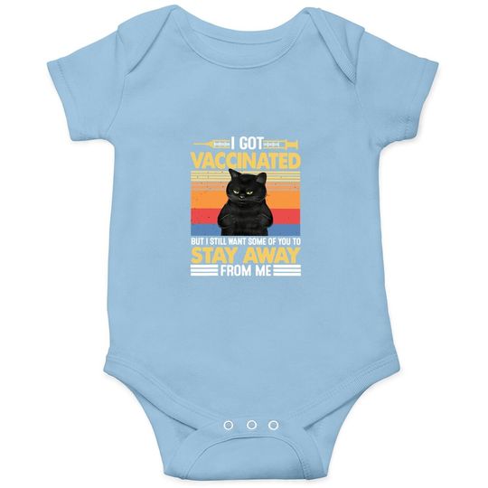I Got Vaccinated But I Still Want Some Of You To Stay Cat Baby Bodysuit