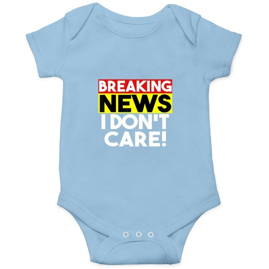 Breaking News I Don't Care Baby Bodysuit