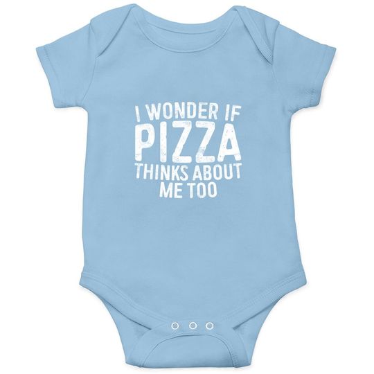 I Wonder If Pizza Thinks About Me Too Baby Bodysuit