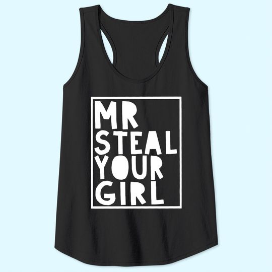 Mr Steal Your Girl Tank Tops