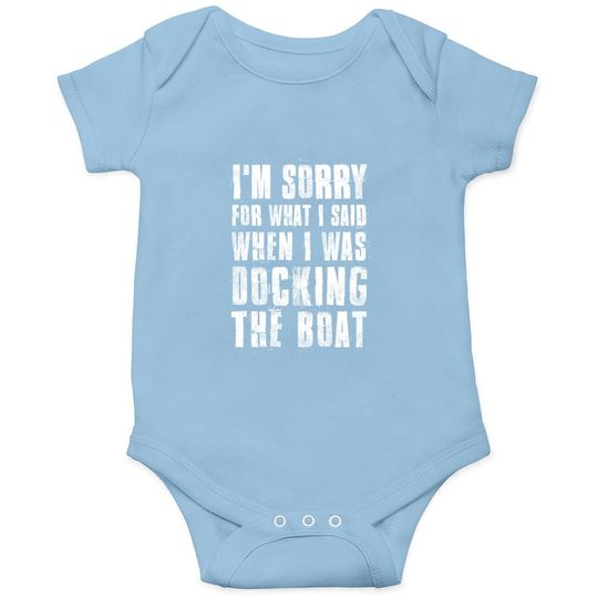 I'm Sorry For What I Said When I Was Docking The Boat Baby Bodysuit