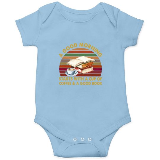 A Good Morning Starts With A Cup Of Coffee Crewneck Baby Bodysuit
