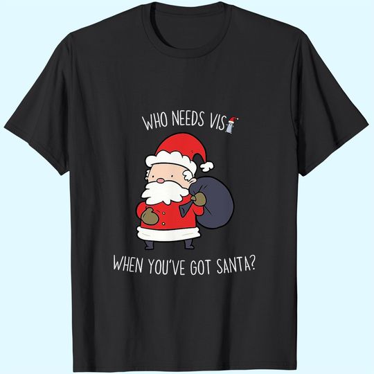 Who Needs Visa When You’ve Got Santa T-Shirts