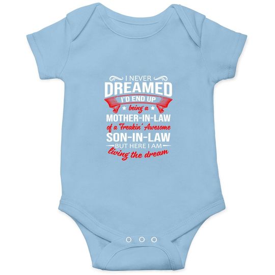 I Never Dreamed I'd End Up Being A Mother In Law Of A Freakin' Awesome Son In Law Baby Bodysuit