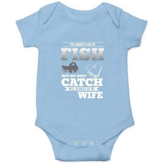 My Best Catch Will Always Be My Wife Fishing Baby Bodysuit