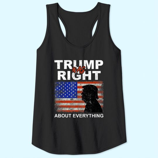 Trump Was Right About Everything Pro American Patriot Tank Tops