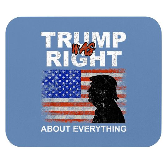 Trump Was Right About Everything Pro American Patriot Mouse Pads