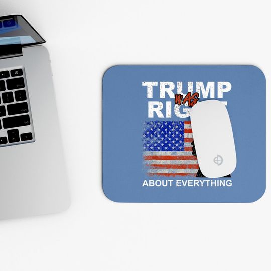 Trump Was Right About Everything Pro American Patriot Mouse Pads