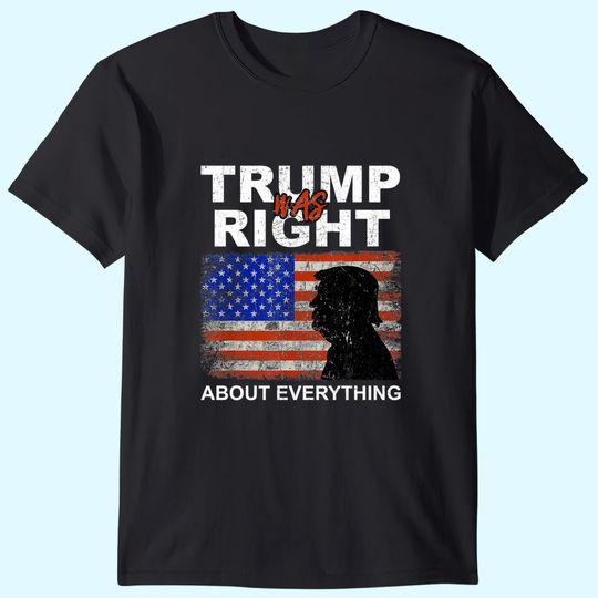 Trump Was Right About Everything Pro American Patriot T-Shirts