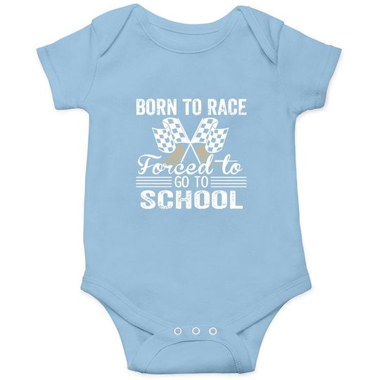 Born To Race Forced To Go To School Baby Bodysuit