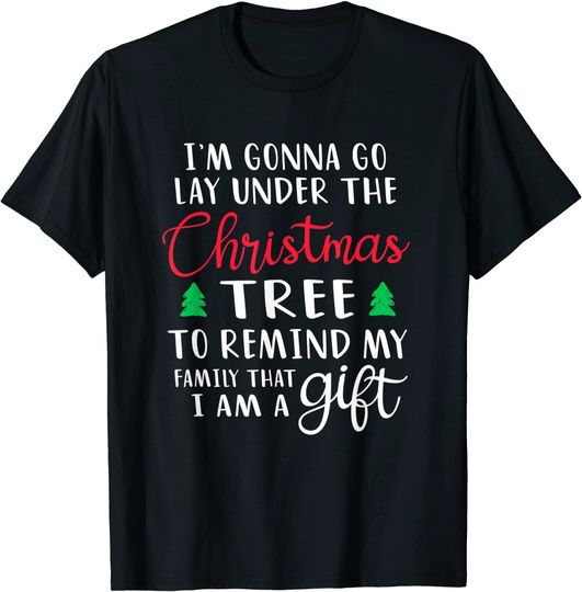 Gonna Go Lay Under The Tree To Remind My Family I'm A Gift T-Shirt