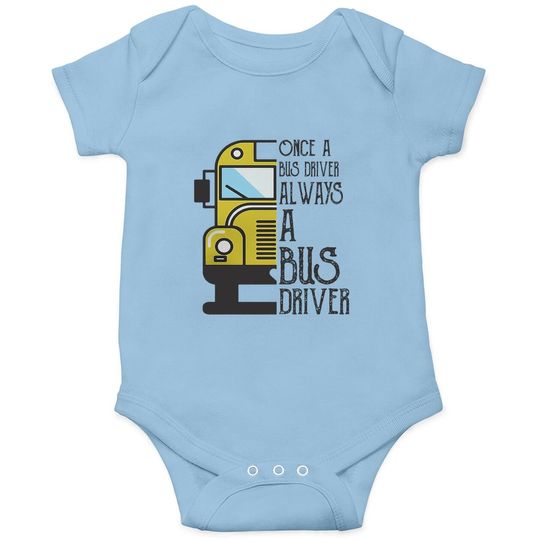 Once A Bus Driver Always A Bus Driver Baby Bodysuit