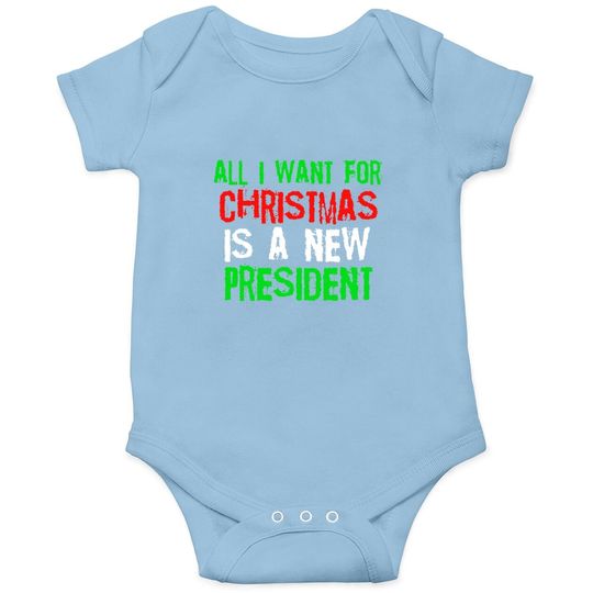 All I Want For Christmas Is A New President Baby Bodysuit
