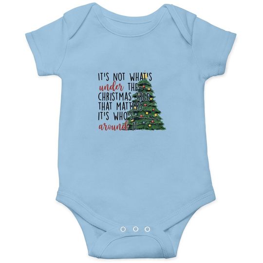 It's Not What Under The Christmas Tree That Matter Baby Bodysuit
