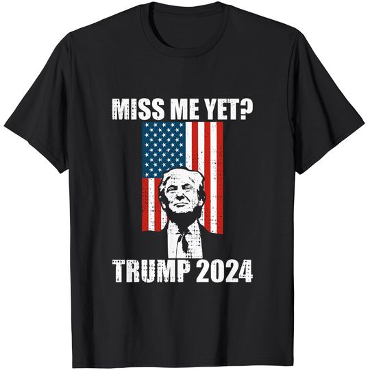 Official Miss Me Yet Funny President Trump 2024 T-Shirt