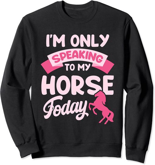 Horse Rider Shirt Funny Equestrian Tee Only My Horse Sweatshirt