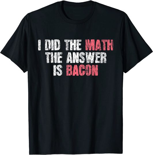 The Answer Is Bacon Funny Math Student Gift T-Shirt